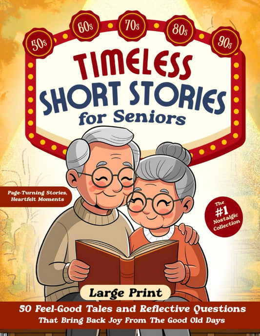 Timeless Short Stories for Seniors: 50 Feel-Good Tales and Reflective Questions That Bring Back Joy From The Good Old Days – The #1 Nostalgic Collection (Large Print) (Nostalgic Activities Books) - 7964