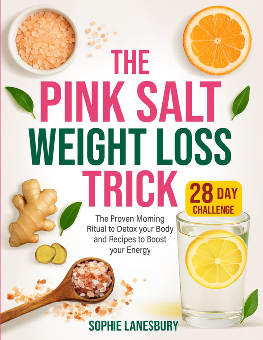 The Pink Salt Weight Loss Trick: The Proven Morning Ritual to Detox your Body and Recipes to Boost your Energy | 28-Day Challenge for Optimal Health