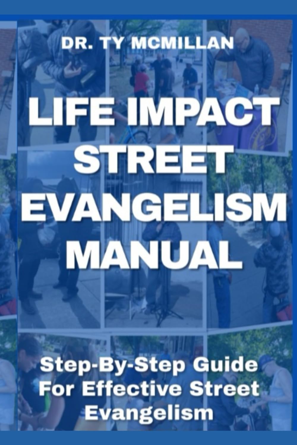 Life Impact Street Evangelism Manual: Step By Step Guide To Effective Street Evangelism