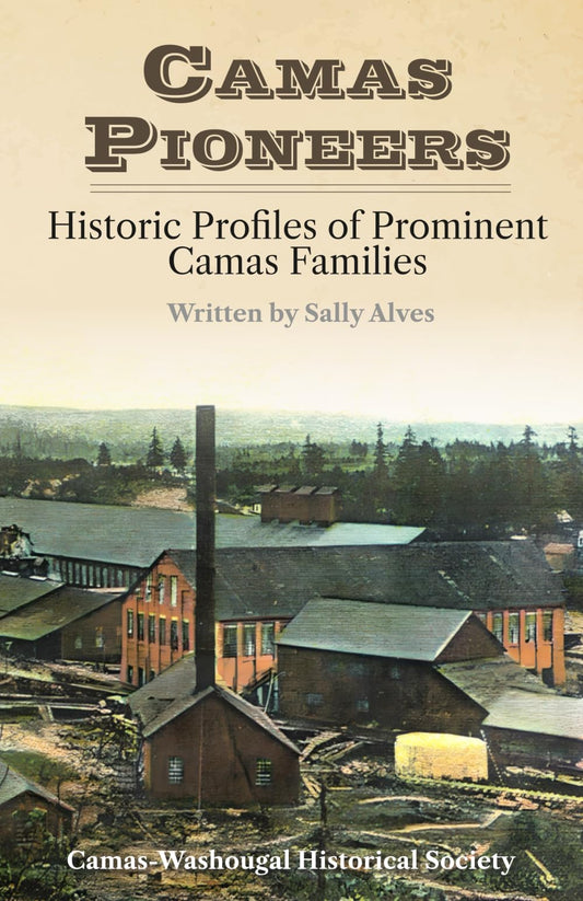 Camas Pioneers: Historic Profiles of Prominent Camas Families