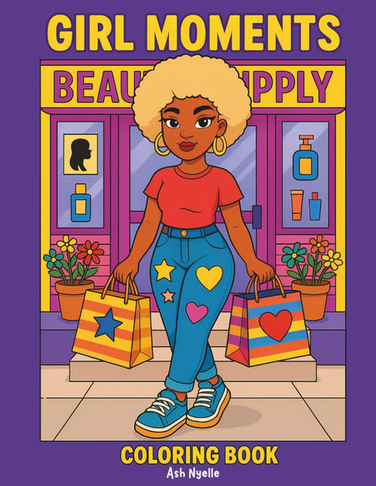 Girl Moments: A Boujee & Bold Coloring Book for Stylish Black Women | 40 Urban Baddie Scenes Featuring Fashion, Fun & Real-Life Vibes by Ash Nyelle: ... Real-Life Beauty, Confidence, and Vibes
