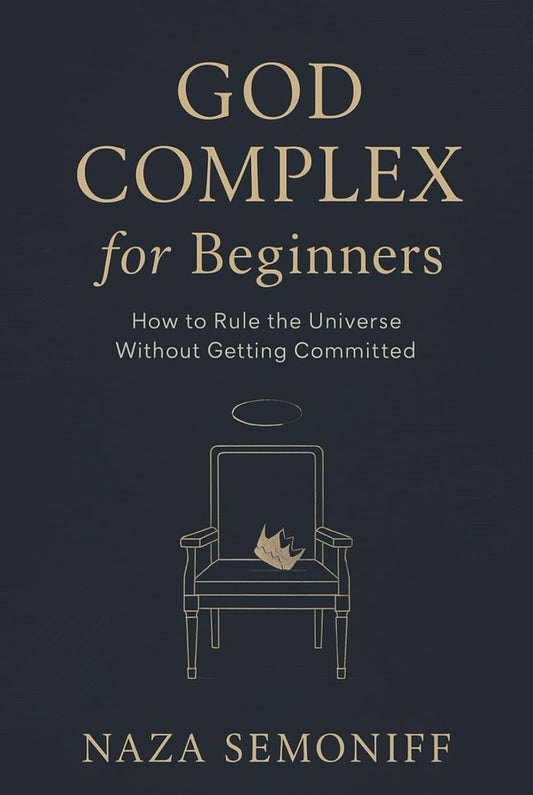 God Complex for Beginners: How to Rule the Universe Without Getting Committed