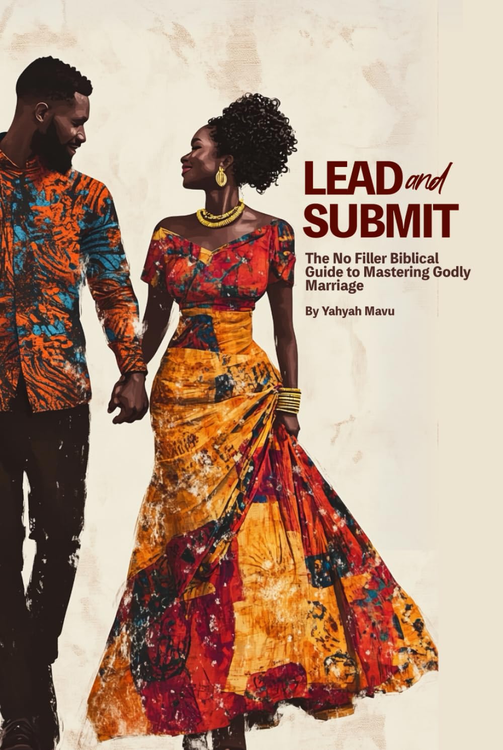 Lead and Submit: The No Filler Biblical Guide to Mastering Godly Marriage