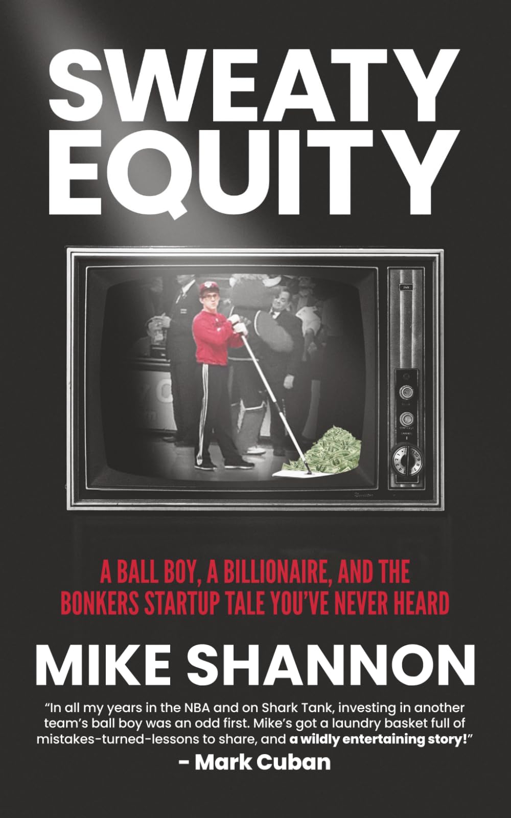 Sweaty Equity: A Ball Boy, A Billionaire, and the Bonkers Startup Tale You've Never Heard