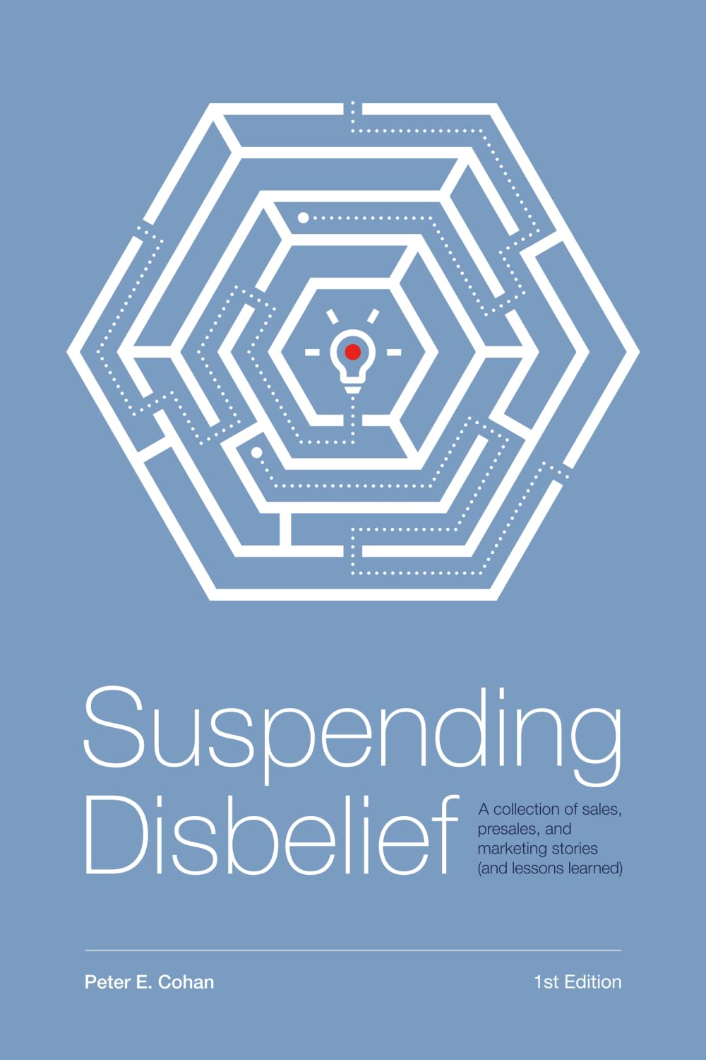 Suspending Disbelief: A Collection of Sales, Presales, and Marketing Stories (and Lessons Learned)