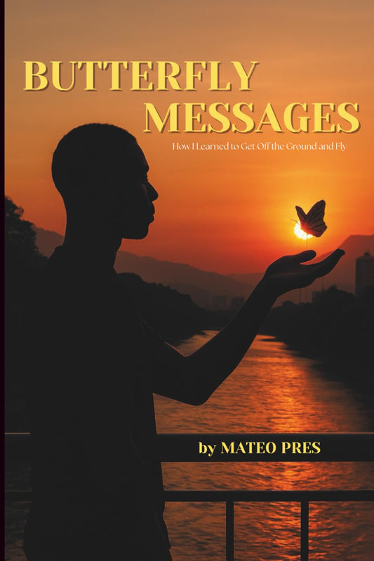 Butterfly Messages: How I Learned to Get Off the Ground and Fly