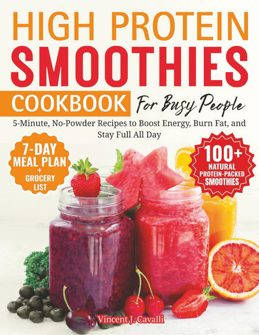High Protein Smoothies Cookbook for Busy People: 5-Minute, No-Powder Recipes to Boost Energy, Burn Fat, and Stay Full All Day | 100+ Recipes Made with Real Food - 36