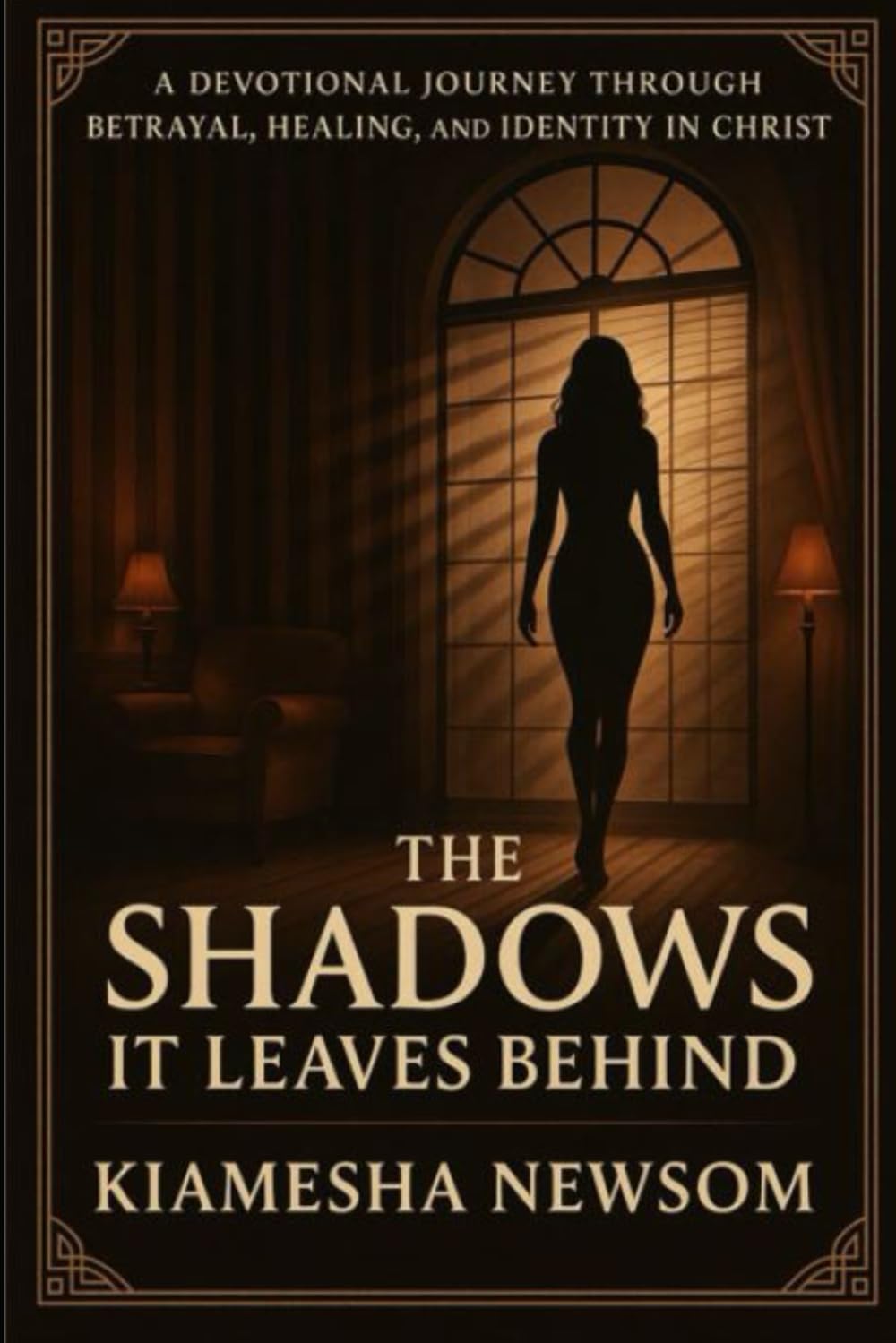 The Shadows It Leaves Behind: A Devotional Journey of Betrayal, Healing and Identity in Christ