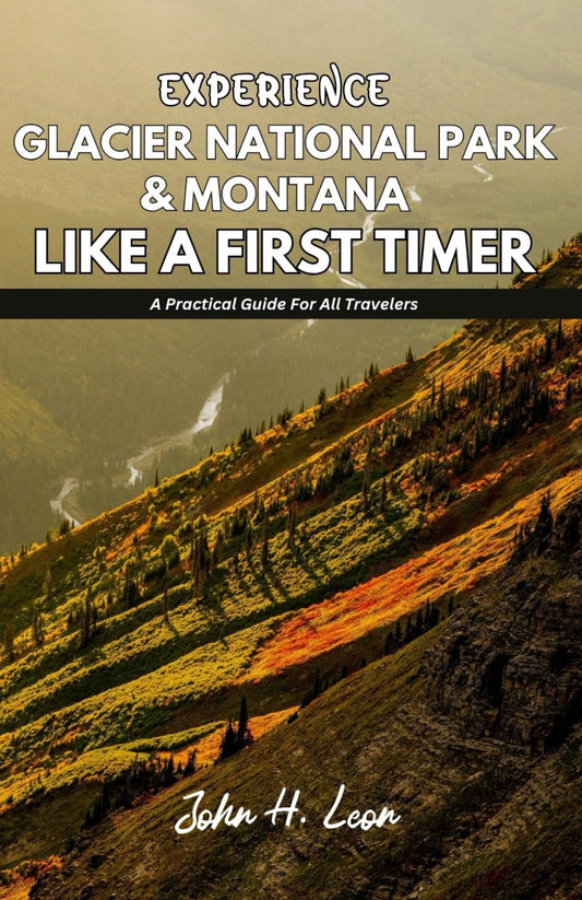 EXPERIENCE GLACIER NATIONAL PARK & MONTANA LIKE A FIRST TIMER: A Practical Guide For All Travelers - 7196