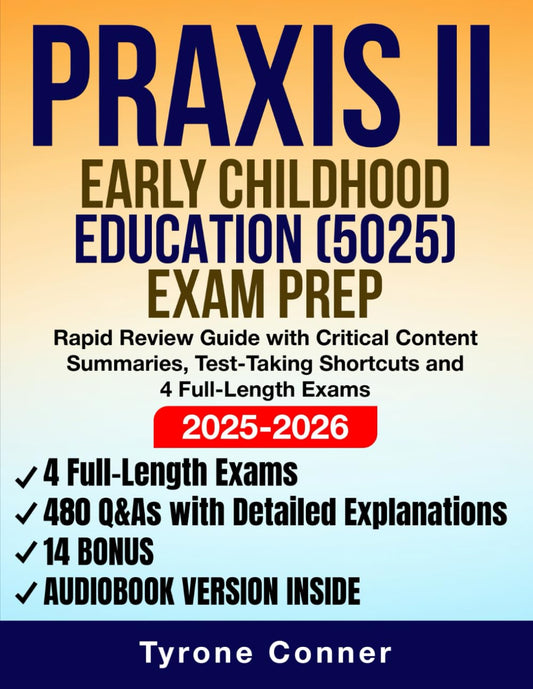 Praxis II Early Childhood Education (5025) Exam Prep: Rapid Review Guide with Critical Content Summaries, Test-Taking Shortcuts and 4 Full-Length Exams (480 Q&As with Detailed Explanations)