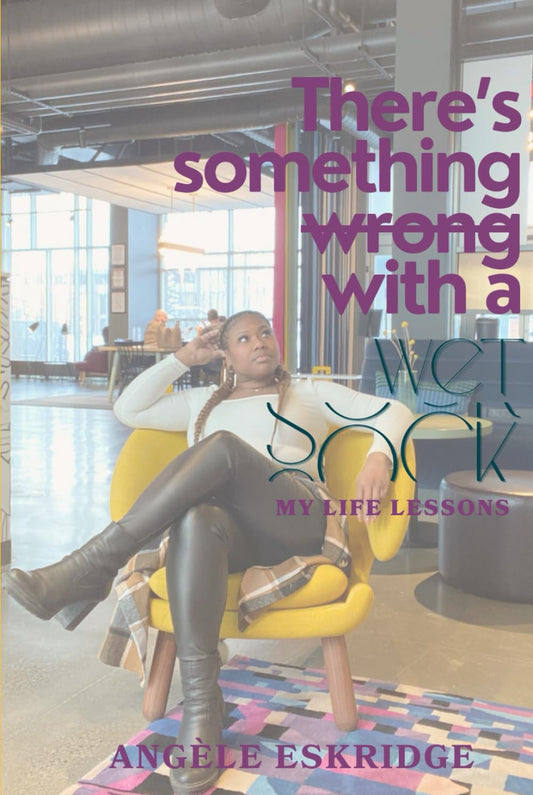 There's Something Wrong with a Wet Sock: My Life Lessons - 7851