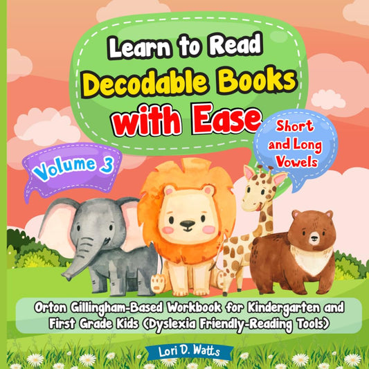 Learn to Read Decodable Books with Ease: Orton Gillingham-Based Workbook for Kindergarten and First Grade Kids (Dyslexia-Friendly Reading Tools). Short and Long Vowels. Vol 3. 5-7 years