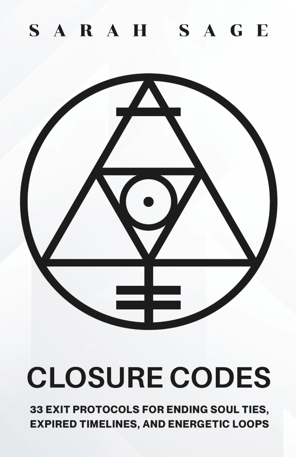 CLOSURE CODES: 33 Exit Protocols for Ending Soul Ties, Expired Timelines, and Energetic Loops