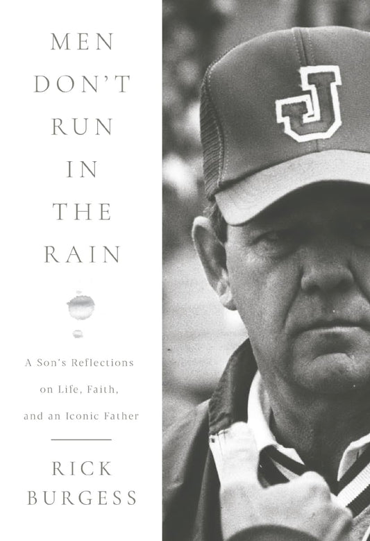 Men Don't Run In the Rain: A Son’s Reflections on Life, Faith, and an Iconic Father