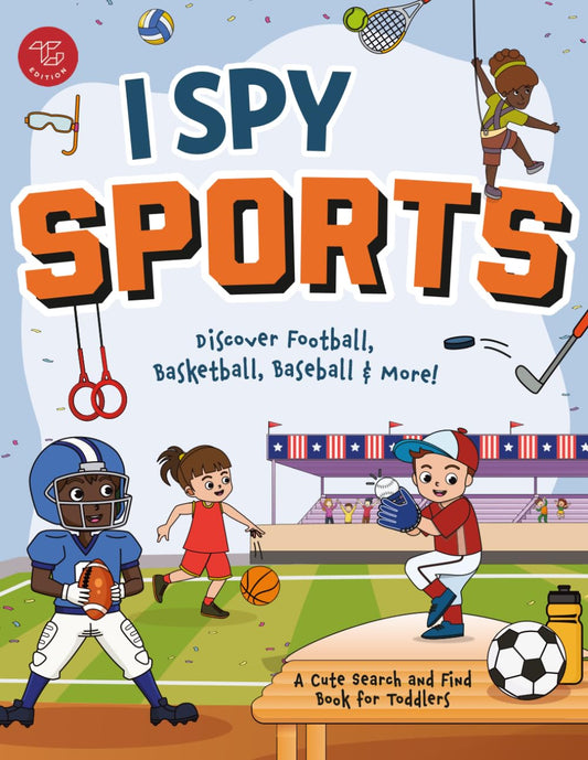 I Spy Sports: Discover Football, Basketball, Baseball & More! A Cute Search and Find Book for Toddlers (I Spy Books for Toddlers)