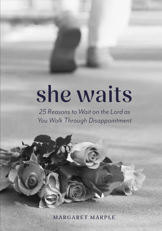 She Waits: 25 Reasons to Wait on the Lord as You Walk Through Disappointment