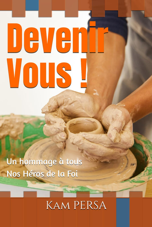 Devenir Vous: Un hommage à tous Nos Héros de la Foi. (Au Commencement, il n'en était pas ainsi !) (French Edition) - 8317