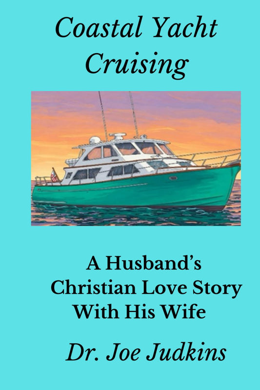 Coastal Yacht Cruising: A Husband's Christian Love Story With His Wife