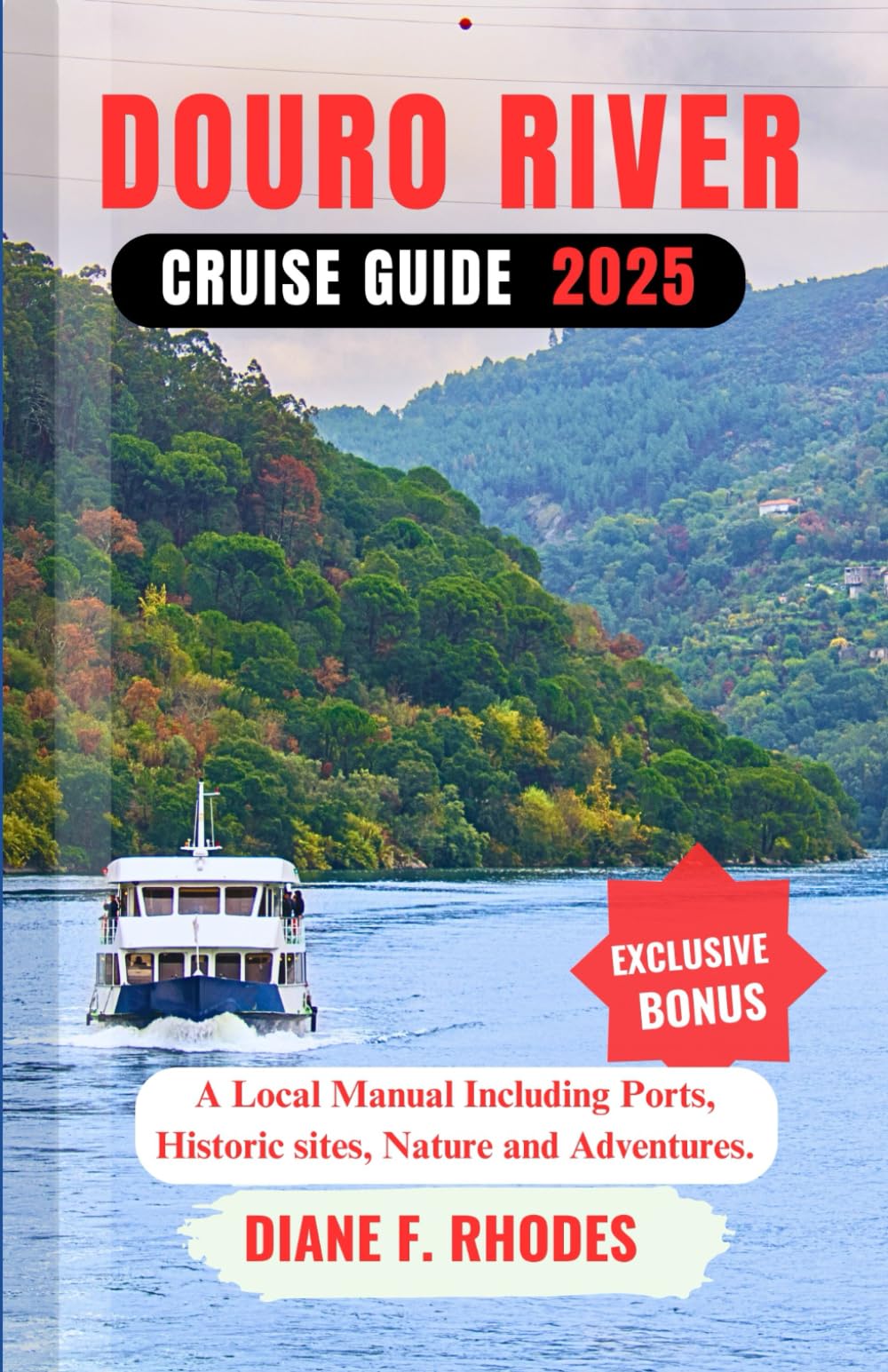 DOURO RIVER CRUISE GUIDE 2025: A Local Manual Including Ports, Historic sites, Nature and Adventures.