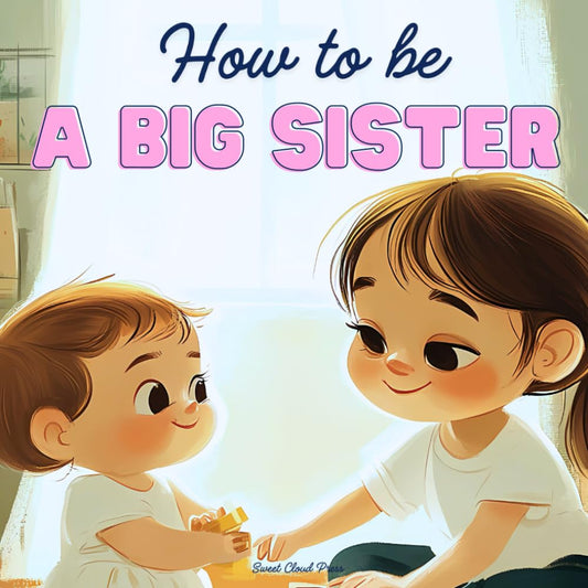 How to Be a Big Sister: A Delightful Rhyming Story to Prepare for a New Baby Sibling - 4080