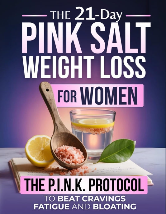 The 21-Day Pink Salt Weight Loss Reset for Women: A Real Solution to Cravings, Fatigue and Bloating - Built on the P.I.N.K. Protocol for Women Who Want a Plan That Works