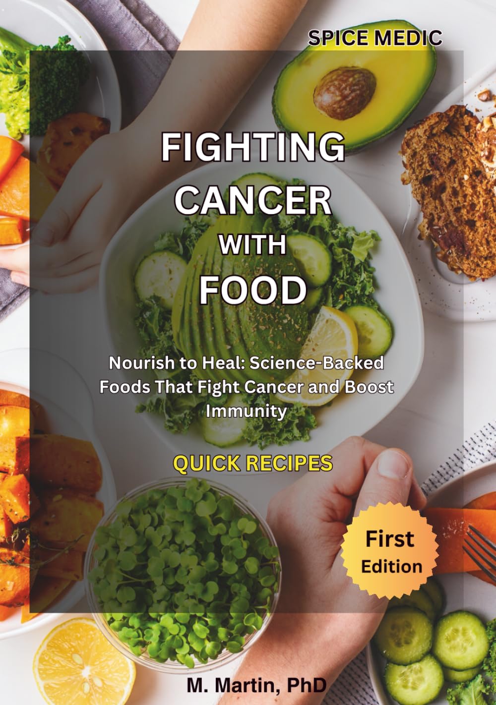 Fighting Cancer With Food: Nourish to Heal: Science-Backed Foods That Fight Cancer and Boost Immunity
