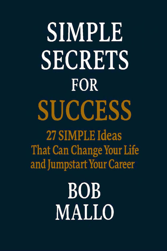 SIMPLE SECRETS FOR SUCCESS: 27 SIMPLE Ideas That Can Change Your Life and Jumpstart Your Career - 2950