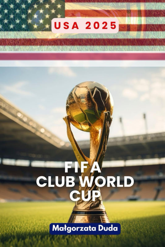FIFA CLUB WORLD CUP USA 2025: Your Passport to the FIFA Club World Cup in the USA!