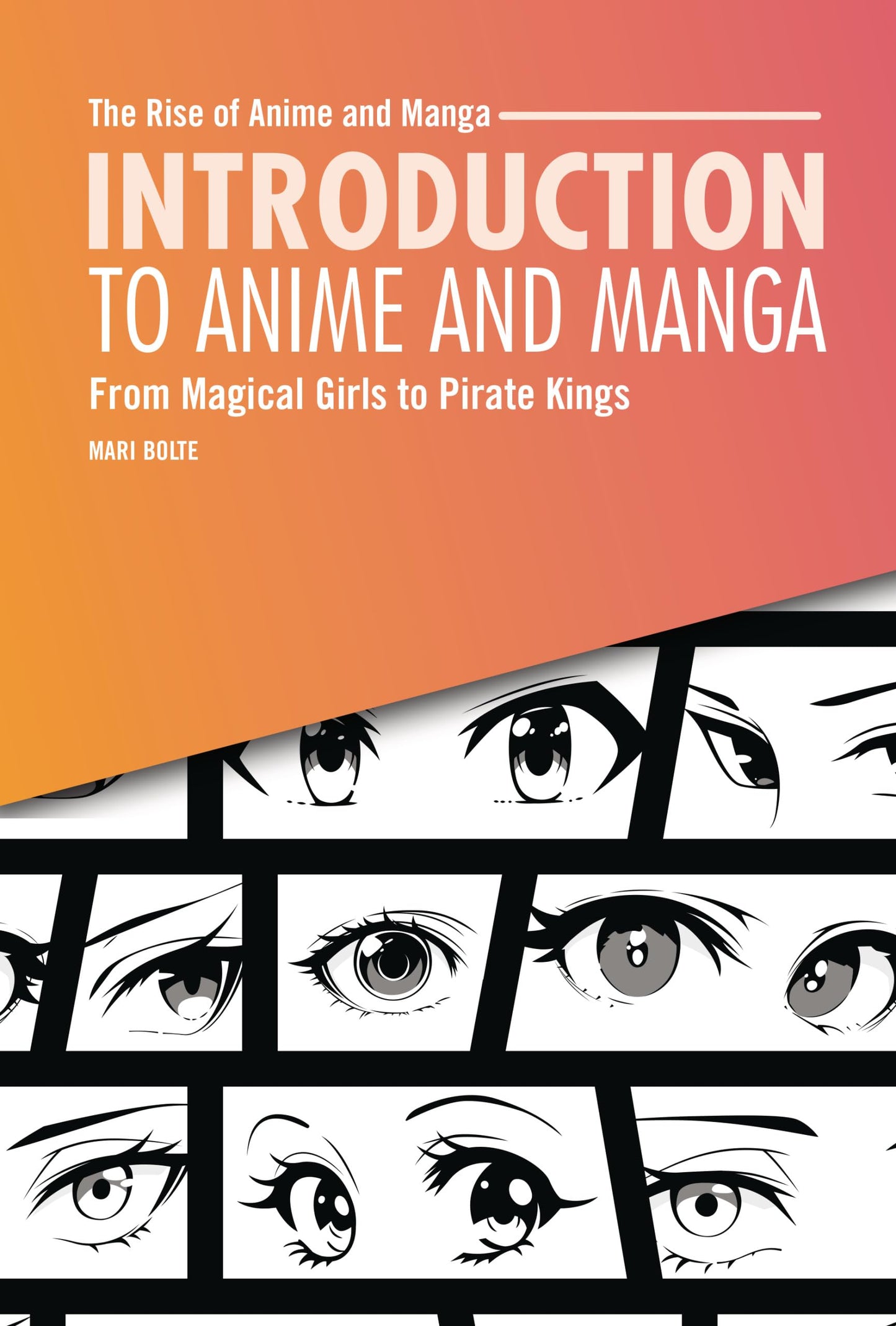 Introduction to Anime and Manga: From Magical Girls to Pirate Kings (The Rise of Anime and Manga)