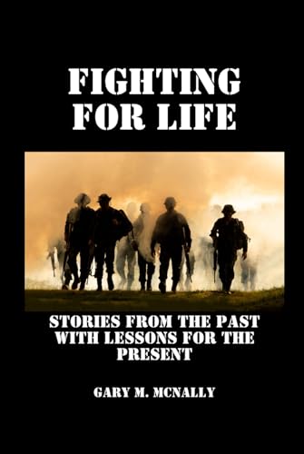 Fighting for Life: Stories from the Past with Lessons for the Present - 7752