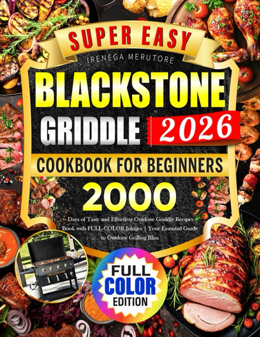 Super Easy Blackstone Griddle Cookbook for Beginners: 2000 Days of Tasty and Effortless Outdoor Griddle Recipes Book with FULL-COLOR Images | Your Essential Guide to Outdoor Grilling Bliss