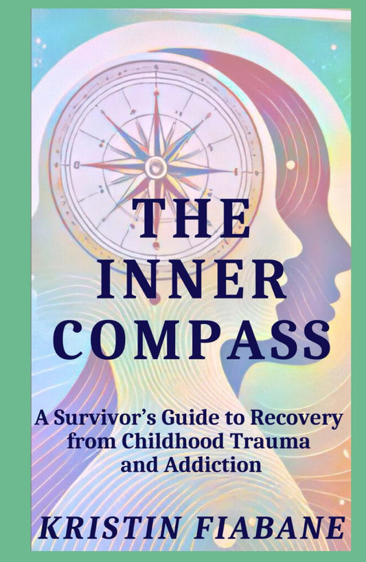 The Inner Compass: A Survivor's Guide to Recovery from Childhood Trauma and Addiction