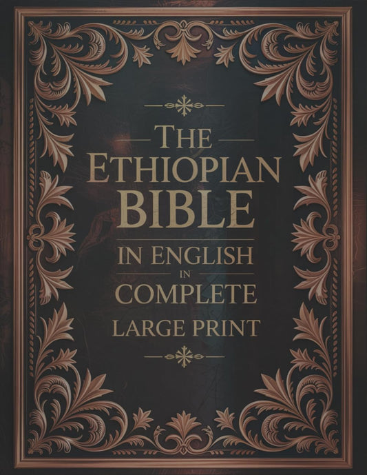 The Ethiopian Bible in English in Complete Large Print: The Apocrypha of the Orthodox Tewahedo Church With The Missing Deuterocanonical Books Like ... Ethiopic Didascalia, and Many others