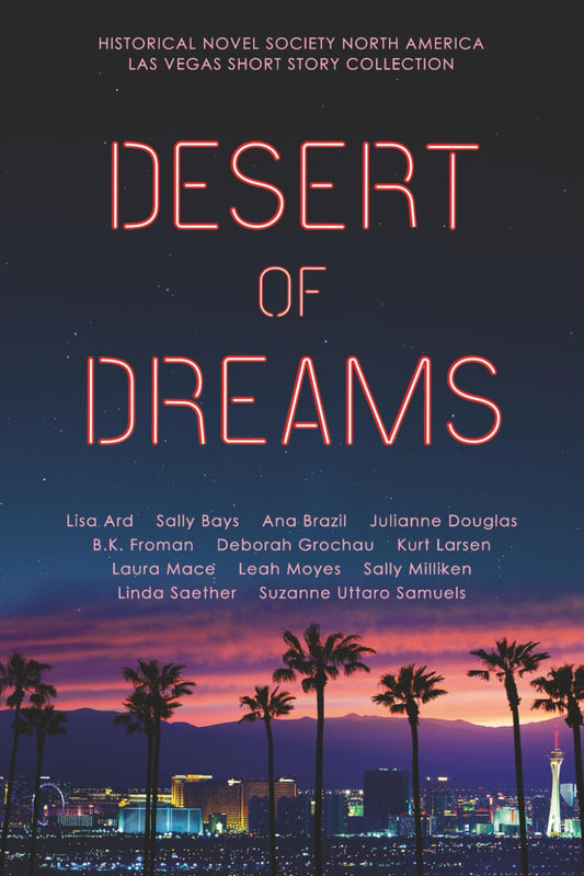 Desert of Dreams: Historical Novel Society North America Las Vegas Short Story Collection