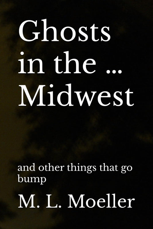 Ghosts in the … Midwest: and other things that go bump