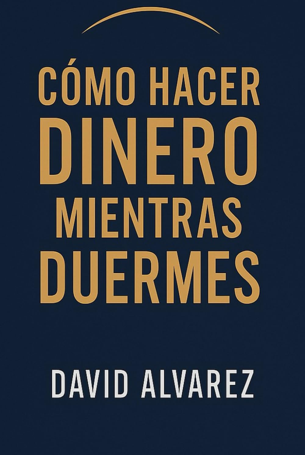 Como hacer dinero mientras duermes (Spanish Edition)