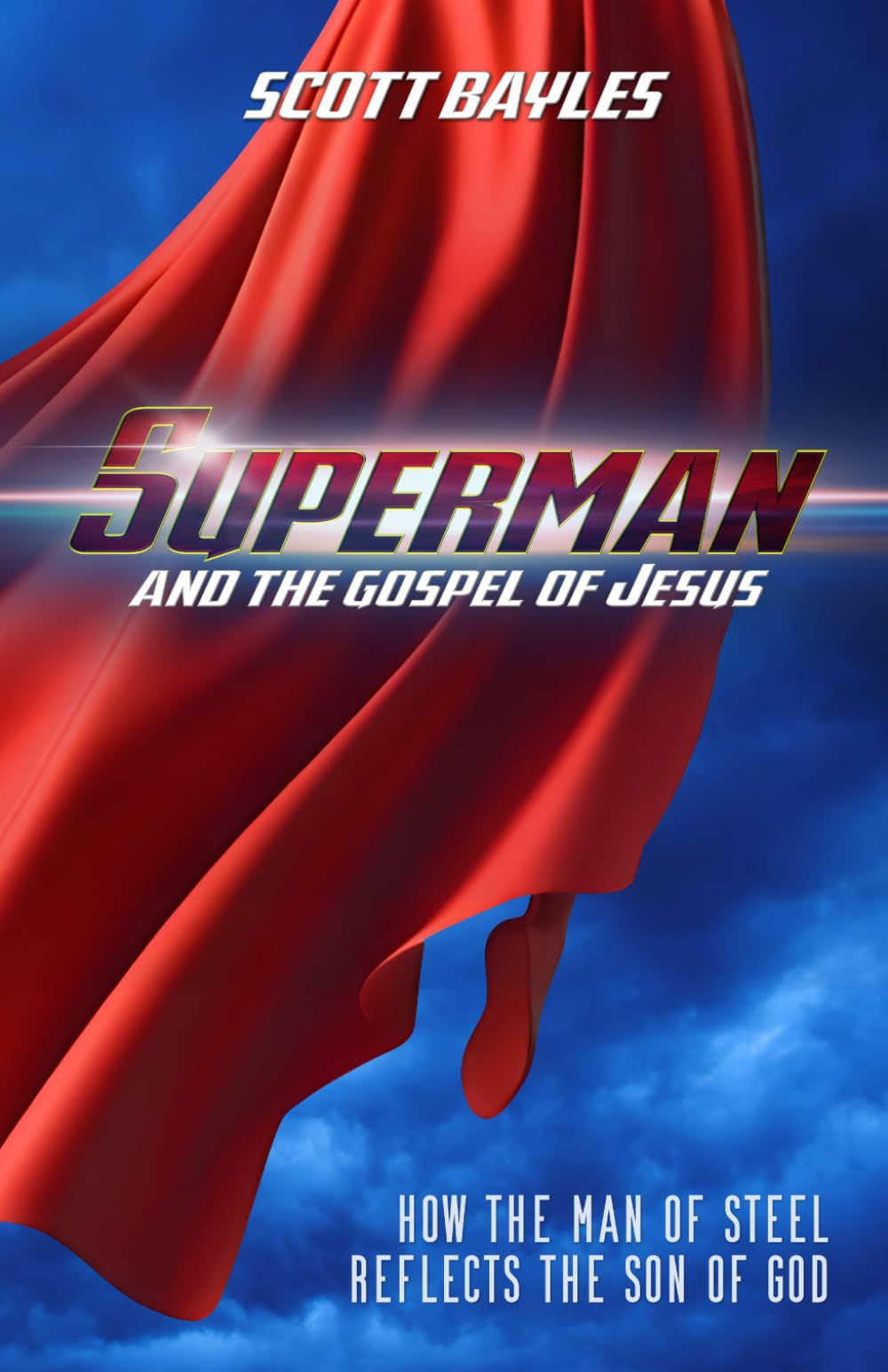 Superman and the Gospel of Jesus: How the Man of Steel Reflects the Son of God