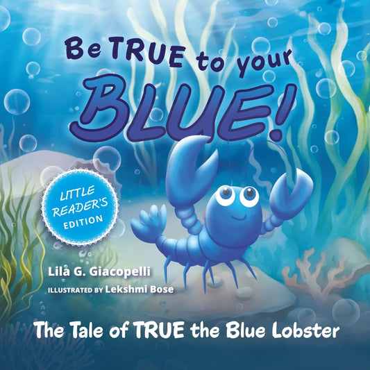 Be True to Your Blue, Little Reader Edition: The Tale of TRUE the Blue Lobster