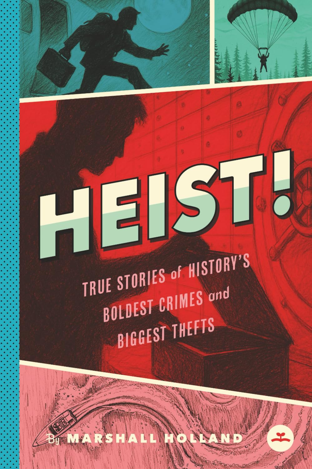 Heist!: True Stories of History's Boldest Crimes and Biggest Thefts (Detective Book for Kids Ages 7-10)