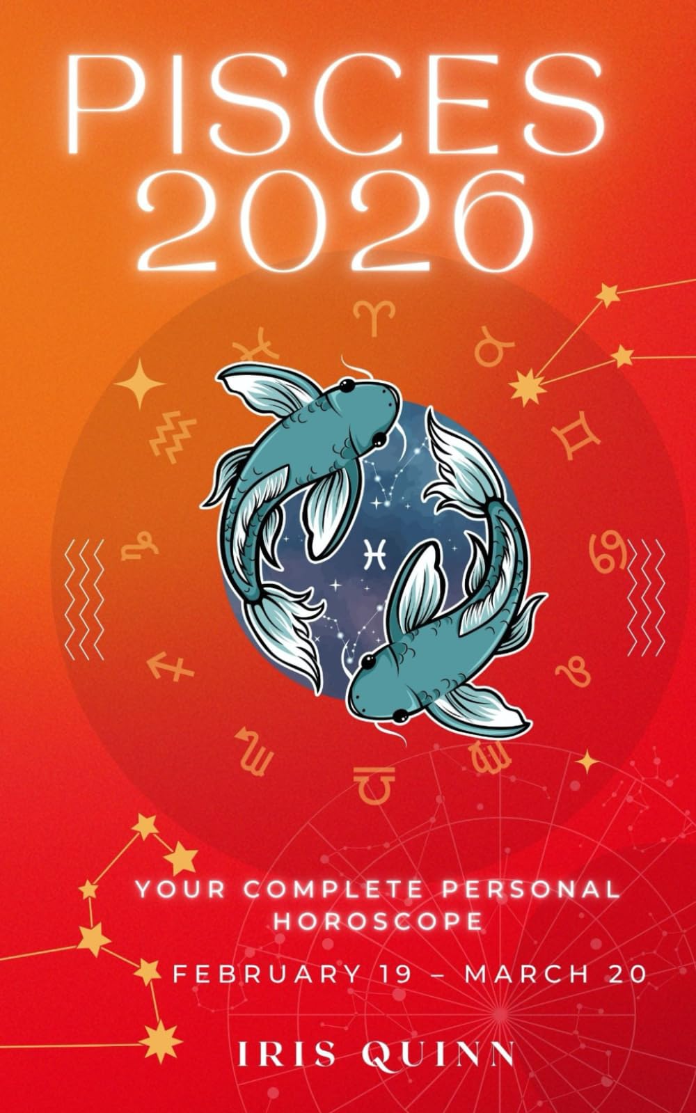 Your Complete Pisces 2026 Personal Horoscope: Monthly Astrological Prediction Forecast Readings of Every Zodiac Astrology Sun Star Signs- Love, ... Spirituality (2026 Celestial Awakening)