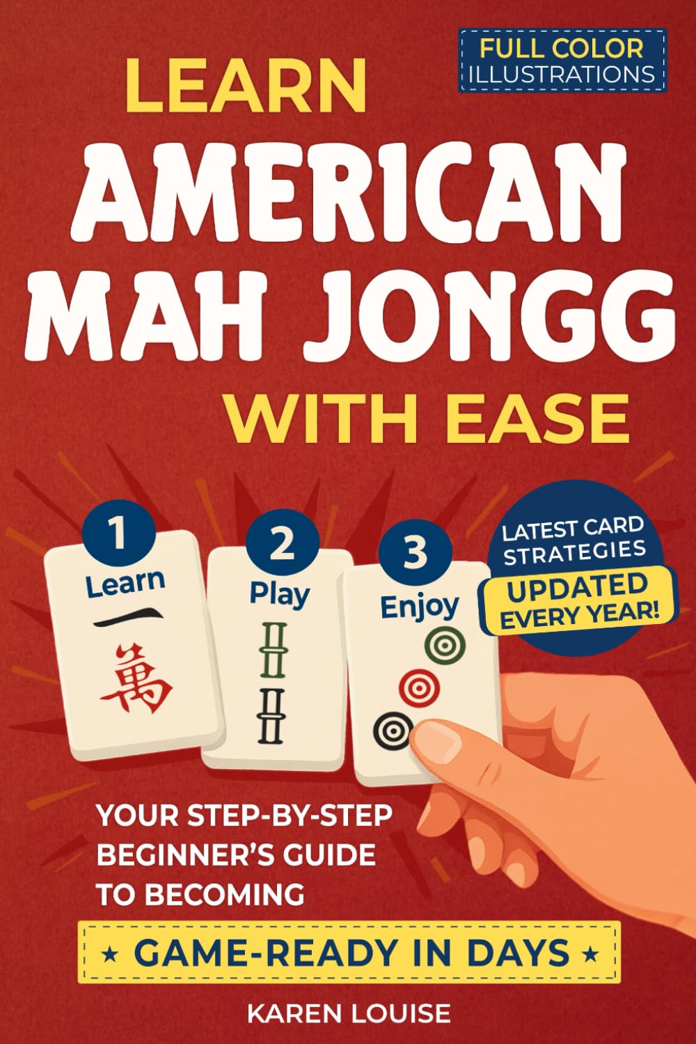 Learn American Mah Jongg with Ease: Your Step-by-Step Beginner’s Guide to Becoming Game-Ready in Days | Full-Color Edition Updated Every Year with the Latest Card Strategies