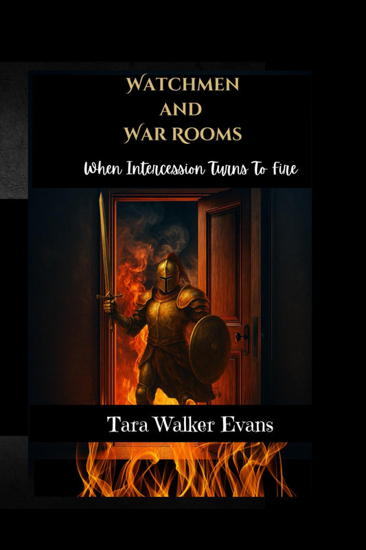 WATCHMEN AND WAR ROOMS: When Intercession turns to Fire