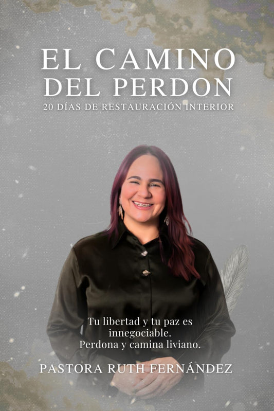 EL CAMINO DEL PERDON: TU LIBERTAD Y TU PAZ ES INNEGOCIABLE, PERDONA Y CAMINA LIVIANO (Spanish Edition)