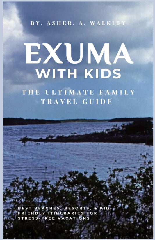 Exuma with Kids:: The Complete Family Travel Guide to Beaches, Resorts & Stress-Free Itineraries (Color Edition) (The Ultimate Exuma Travel Guide ... Hidden Cays & Unforgettable Adventures) - 433