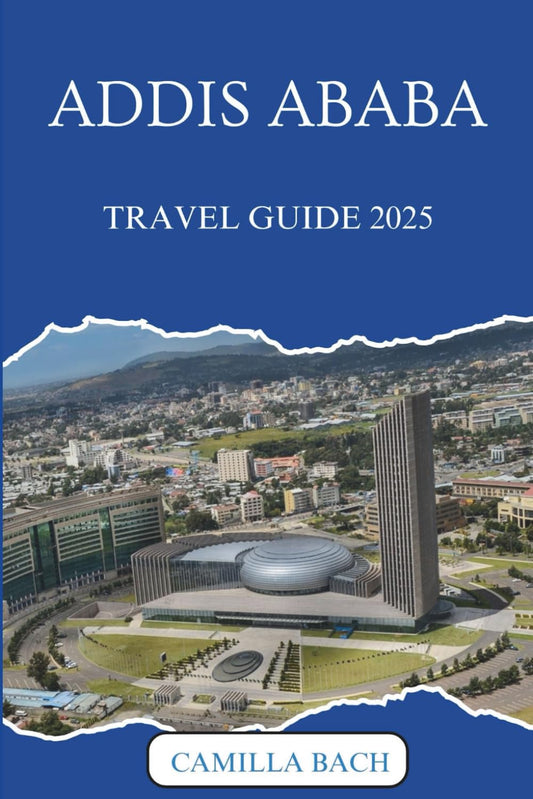 ADDIS ABABA TRAVEL GUIDE 2025 - 7602