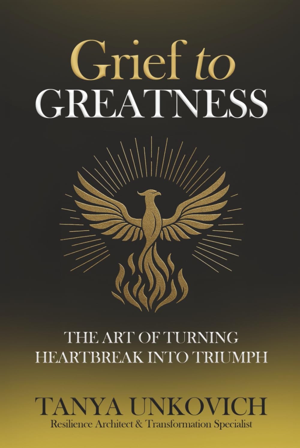 Grief To Greatness: The Art of Turning Heartbreak into Triumph