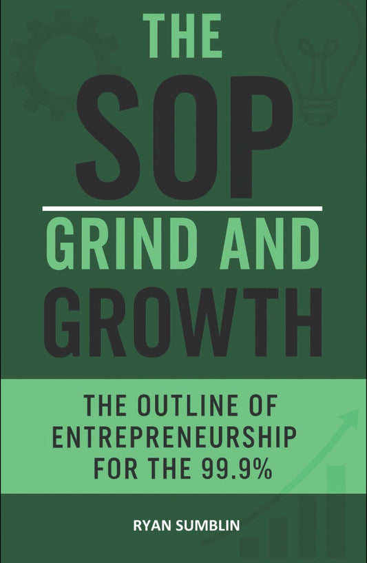 The SOP: Grind and Growth: The Outline of Entrepreneurship for the 99.9%