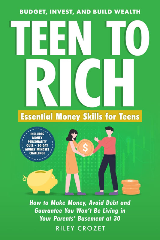 TEEN TO RICH: Essential Money Skills for Teens: Budget, Invest, and Build Wealth—How to Make Money, Avoid Debt, and Guarantee You Won’t Be Living in Your Parents’ Basement at 30 - 5141
