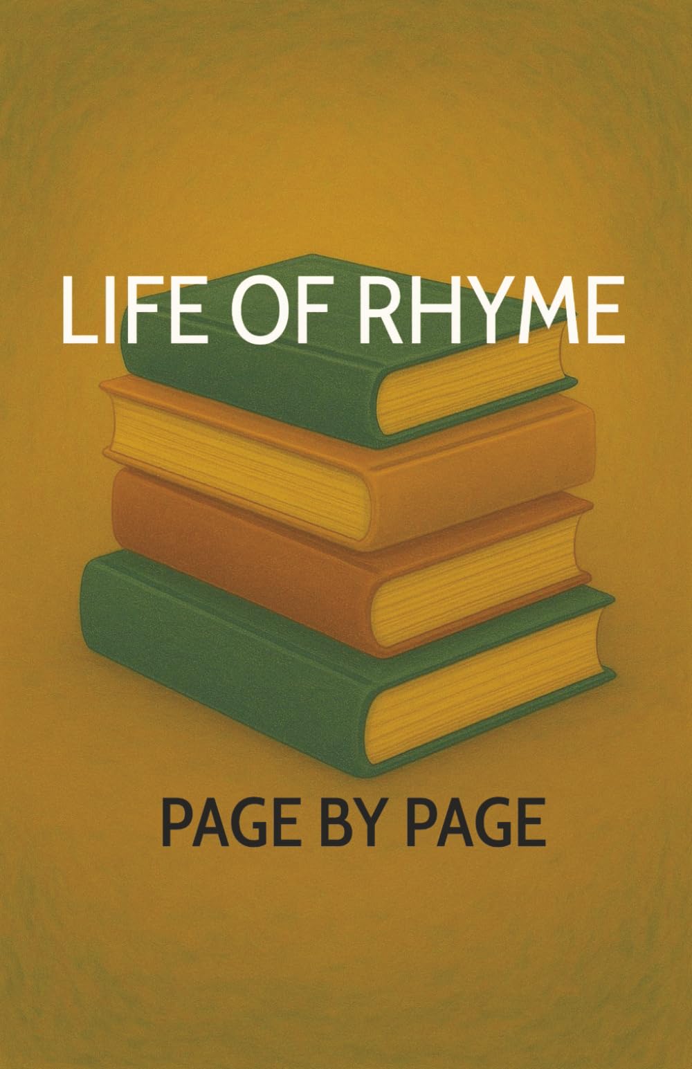 LIFE OF RHYME: PAGE BY PAGE: A collection of 25 humorous poems about readers, books, and the stories we live in.