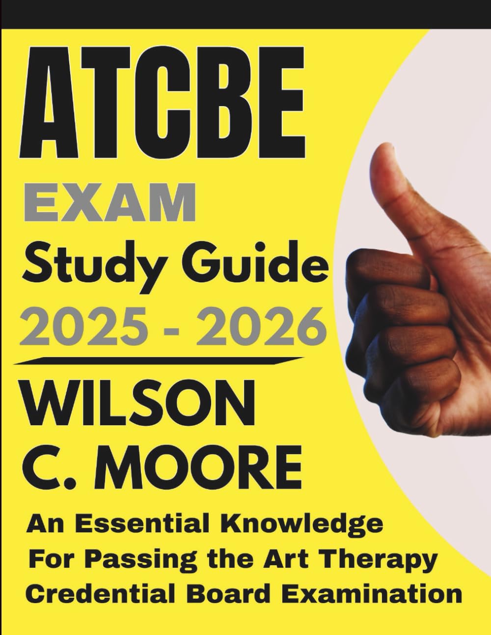 ATCBE EXAM Study Guide: An Essential Knowledge for Passing the Art Therapy Credentials Board Examination